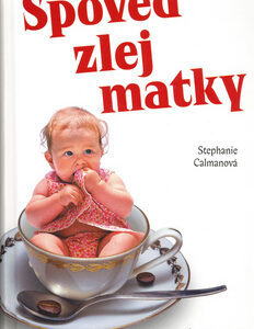 Spoveď zlej matky - Stephanie Calmanová