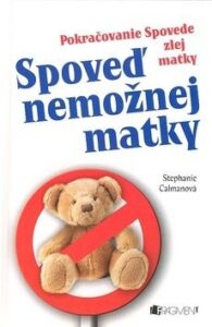 Spoveď nemožnej matky - Stephanie Calmanová