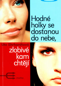 Hodné holky se dostanou do nebe, zlobivé kam chtějí - Ute Ehrhardt