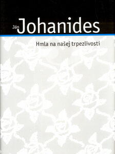 Hmla na našej trpezlivosti - Ján Johanides