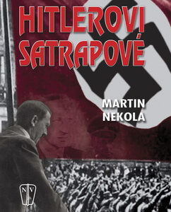 Hitlerovi satrapové - Martin Nekola