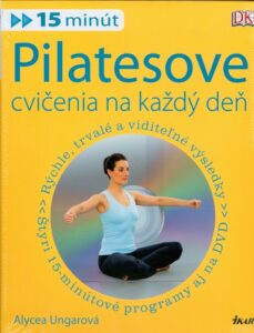 Pilatesove cvičenia na každý deň - Alycea Ungarová