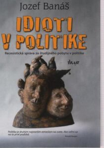 Idioti v politike, 2. vydanie - Jozef Banáš (venovanie od autora)