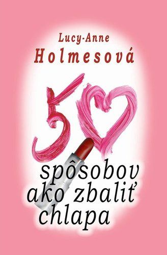 50 spôsobov ako zbaliť chlapa - Holmes Lucy Anne