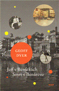 Jeff v Benátkách Smrt v Benáresu - Geoff Dyer