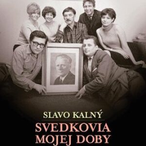 Svedkovia mojej doby - Slavo Kalný