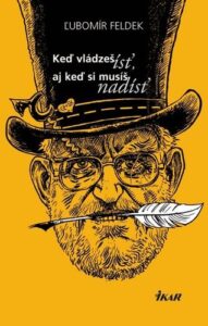 Keď vládzeš ísť, aj keď musíš nadísť - Ľubomír Feldek