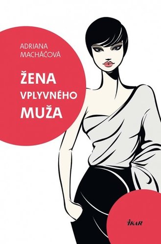 Žena vplyvného muža - Adriana Macháčová