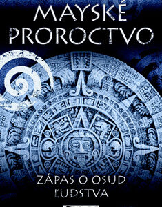 Mayské proroctvo - Zápas o osud ľudstva - Christy Readeke