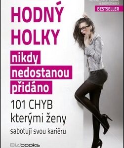 Hodný holky nikdy nedostanou přidáno - Lois P. Frankel