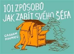 101 způsobů, jak zabít svého šéfa - Graham Roumieu