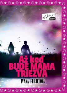 Až keď bude mama triezva - Ivana Furjelová