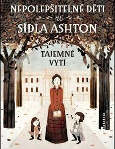Nepolepšitelné děti ze sídla Ashton Tajemné vytí - Maryrose Wood