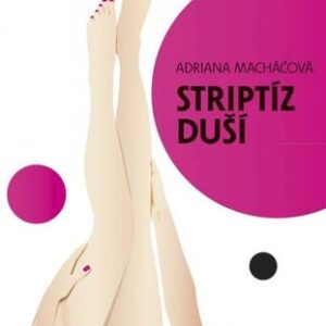 Striptíz duší - Adriana Macháčová