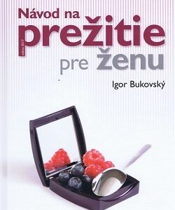 Návod na prežitie pre ženu - Igor Bukovský