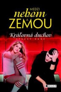 Medzi nebom a zemou Kráľovná duchov - Stacey Kade