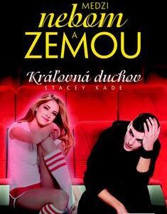 Medzi nebom a zemou Kráľovná duchov - Stacey Kade