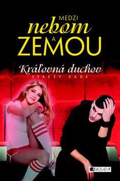 Medzi nebom a zemou Kráľovná duchov - Stacey Kade