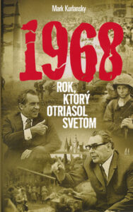 1968 Rok, ktorý otriasol svetom - Mark Kurlansky