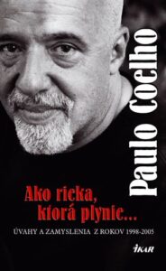 Ako rieka, ktorá plynie...Úvahy a zamyslenia z rokov 1998 - 2005 - Paulo Coelho