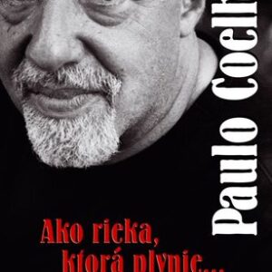 Ako rieka, ktorá plynie...Úvahy a zamyslenia z rokov 1998 - 2005 - Paulo Coelho