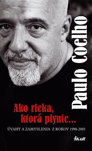 Ako rieka, ktorá plynie...Úvahy a zamyslenia z rokov 1998 - 2005 - Paulo Coelho