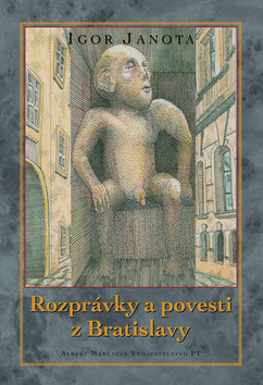 Rozprávky a povesti zo starej Bratislavy - Igor Janota