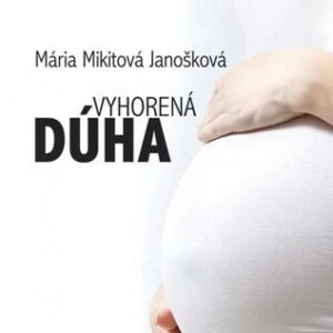 Vyhorená dúha - Janošková Mikitová Mária