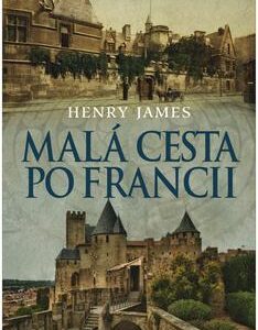Malá cesta po Francii - Henry James