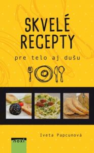 Skvelé recepty pre telo aj dušu - Iveta Papcunová