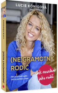 (Ne)Gramotný rodič - Jak neselhat jako rodič - Lucie Königová