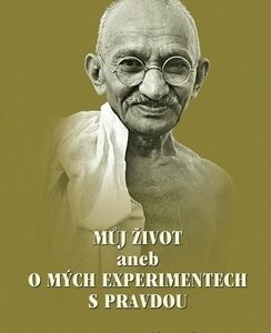 Můj život aneb o mých experimentech s pravdou - Gándhí Mahátma