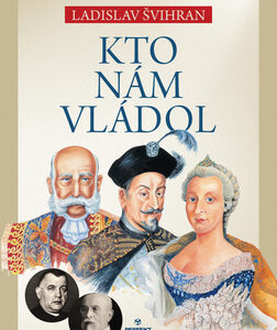 Kto nám vládol - Ladislav Švihran