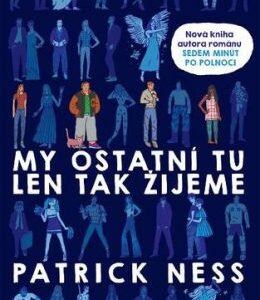 My ostatní tu len tak žijeme - Patrick Ness