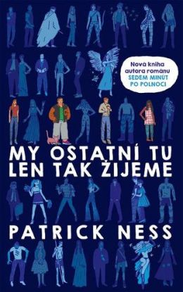 My ostatní tu len tak žijeme - Patrick Ness