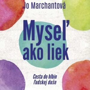 Myseľ ako liek - Cesta do hlbín ľudskej duše - Jo Marchantová