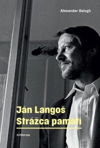 Ján Langoš - Strážca pamäti - Alexander Balogh