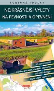 Nejkrásnější výlety na pevnosti a opevnění - Kolektív autorov