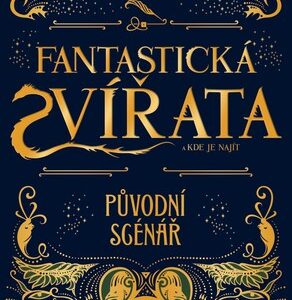 Fantastická zvířata a kde je najít - původní scénář - Joanne K. Rowling