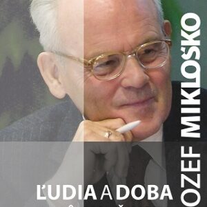 Ľudia a doba – z môjho života - Jozef Mikloško