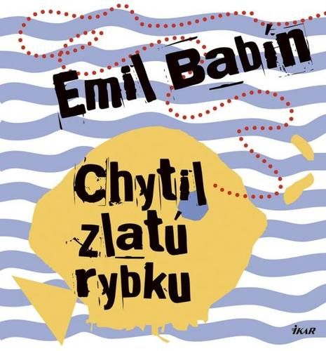 Chytil zlatú rybku - Emil Babín