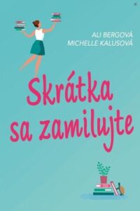 Skrátka sa zamilujte - Ali Bergová, Michelle Kalusová