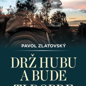 Drž hubu a bude ti dobre - Pavol Zlatovský