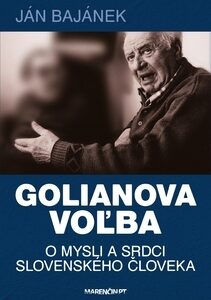 Golianova voľba – O mysli a srdci slovenského človeka - Ján Bajánek