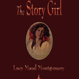 The Story Girl - L.M. Montgomery