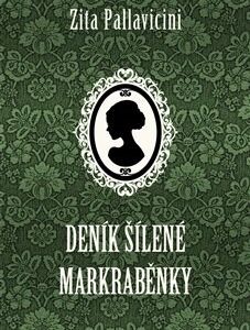 Deník šílené markraběnky - Zita Pallavicini