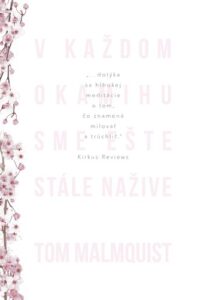 V každom okamihu sme ešte stále nažive - Tom Malmquist