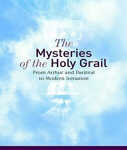 The Mysteries of the Holy Grail: From Arthur and Parzival to Modern Initiation - Rudolf Steiner