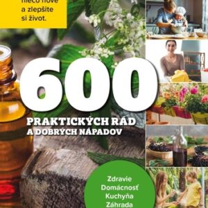 600 praktických rád a dobrých nápadov - Kolektív autorov