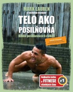 Telo ako posilňovňa - Biblia posilňovacích cvikov - Mark Lauren,